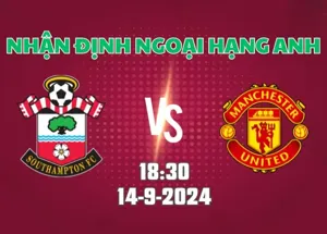 Nhận định bóng đá Southampton vs MU 18h30 ngày 14/9/2024